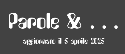 Parole & . . . aggiornato il 5 aprile 2025