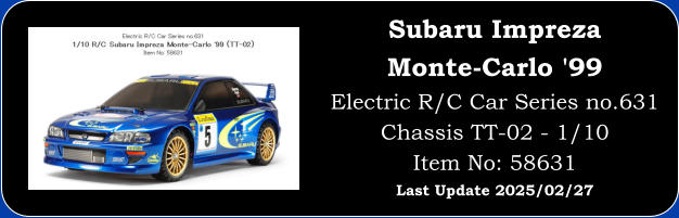 Subaru Impreza Monte-Carlo '99 Electric R/C Car Series no.631 Chassis TT-02 - 1/10 Item No: 58631 Last Update 2025/02/27