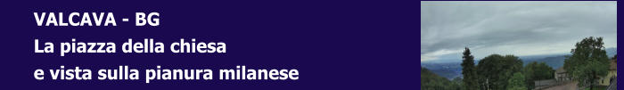 VALCAVA - BG La piazza della chiesa e vista sulla pianura milanese
